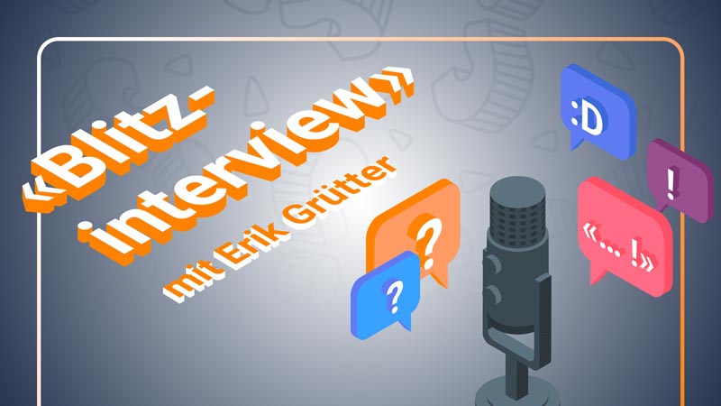 Blitzinterview mit Erik Grütter>